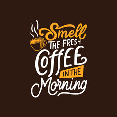 Hand lettering typography inspiration quote. Smell the fresh coffee in the morning