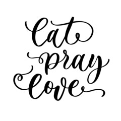 Eat pray love hand lettering inspirational quote. For poster, card, home decor, bag, pillow, wall sticker.