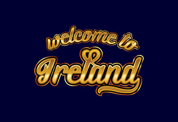 Welcome To Ireland Word Text Creative Font Design Illustration. Welcome sign