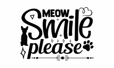 Meow smile please- Cat t-shirt design, Hand drawn lettering phrase, Calligraphy t-shirt design, Isolated on white background, Handwritten vector sign, SVG, EPS 10