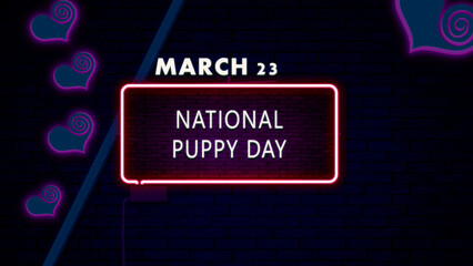 23 March, National Puppy Day, Neon Text Effect on bricks Background