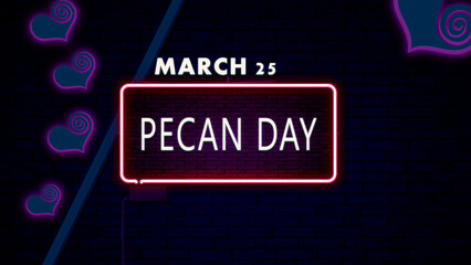 25 March, Pecan Day, Neon Text Effect on bricks Background