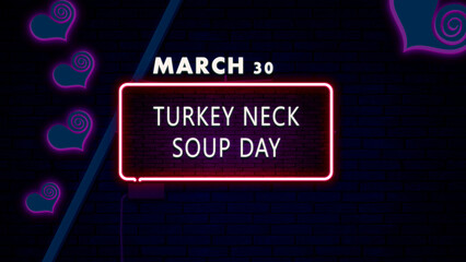 30 March, Turkey Neck Soup Day, Neon Text Effect on bricks Background