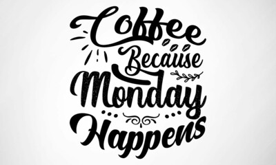 Coffee because Monday happens SVG cut file