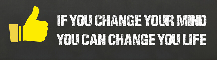 If you change your mind, you can change your life
