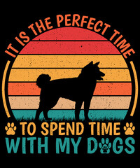It Is The Perfect Time To Spend Time With My Dogs T-shirt Design