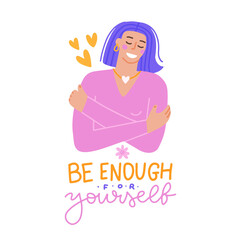 Love yourself isolated concept. Be enough for yourself - lettering quote. Woman hugging herself with hearts on white background. Bright colors. Flat hand drawn vector illustration of mental health.