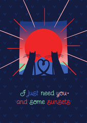 Blue, red, pink greeting card with two cats who formed a heart out of their tails and looked at the mountain with sign I just need you and some sunsets - 485363978