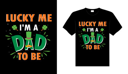 Obraz premium Lucky me I'm a dad to be St. Patrick's Day typography colorful lettering T-shirt design