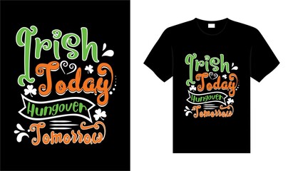Irish today hungover tomorrow St. Patrick's Day typography colorful lettering T-shirt design
