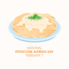 National Fettuccine Alfredo Day vector. Plate of pasta with cream sauce, parmesan cheese and parsley vector. Fettuccine Alfredo Day Poster, February 7. Important day