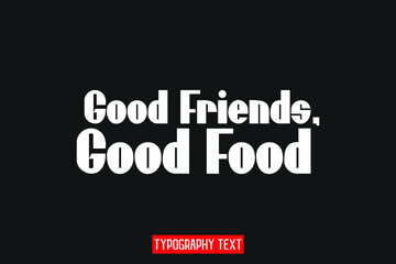 Good Friends, Good Food Stylish Hand Written  Typography Text on Black Background