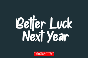 Better Luck Next Year Text Phrase Vector Quote on Grey Background