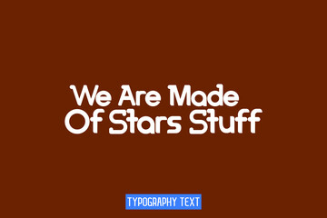 We Are Made Of Stars Stuff Bold Text Lettering Phrase
