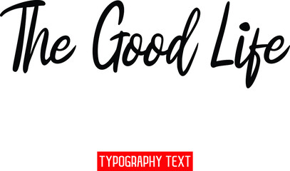 The Good Life. Text Calligraphy Phrase