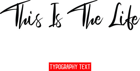 This Is The Life Elegant Phrase Cursive Typographic Text 