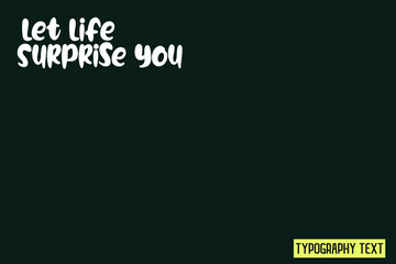  Let Life Surprise You Calligraphic Bold Text Phrase Vector Quote