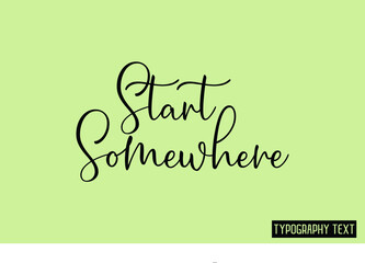Start Somewhere. Text Lettering Design 