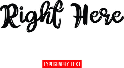 Right Here Grunge Black Color Cursive Bold Calligraphy Text idiom