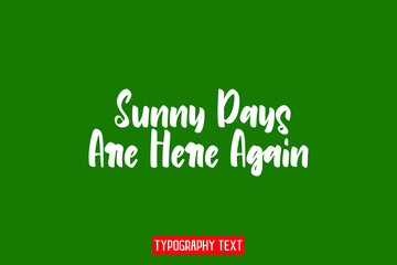 Sunny Days Are Here Again Typographic Text Vector design on Green  Background