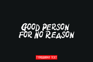 Good Person For No Reason Grunge Calligraphic Text Vector Quote Design on Gray  Background