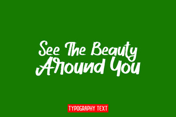 See The Beauty Around You Hand Written Alphabetical Text on Green Background