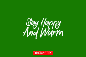 Stay Happy And Warm Stylish Hand Written Alphabetical Text on Green Background