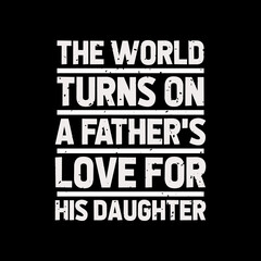 the world turns on a father's love for his daughter,best dad t-shirt,fanny dad t-shirts,vintage dad shirts,new dad shirts,dad t-shirt,dad t-shirt
design,