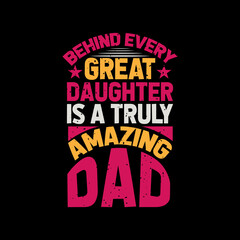 Obraz premium behind every great daughter is a truly amazing dad,best dad t-shirt,fanny dad t-shirts,vintage dad shirts,new dad shirts,dad t-shirt,dad t-shirt design,