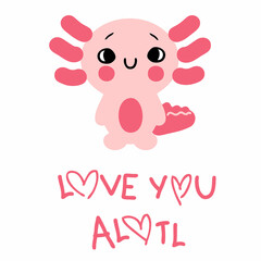 Cartoon style cute axolotl salamander baby and text LOVE YOU ALOTL. Perfect for T-shirt, postcard and print. Hand drawn vector illustration for decor and design.