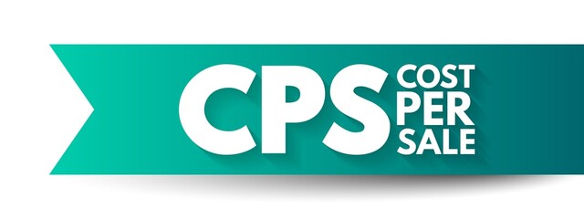 CPS Cost Per Sale - metric used by advertising teams to determine the amount of money paid for every sale, acronym text concept background