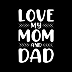 love my mom and dad t-shirt design,dad t-shirt,dad t-shirt design,dad typography t-shirt design,dad typography t-shirt,typography,t-shirt,t-shirt design,typography t-shirt,typography t-shirt design,