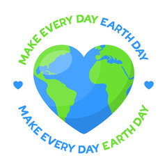 Make every day Earth day. Planet Earth in the shape of heart
