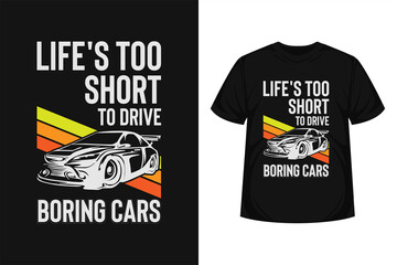 Life's too short to drive boring cars quote creative typographic t-shirt design for poster, shirt, sticker etc