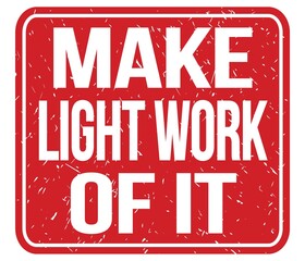 MAKE LIGHT WORK OF IT, text written on red stamp sign