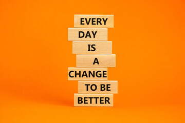 Change to be better symbol. Wooden blocks with words Every day is a change to be better. Beautiful...
