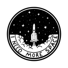 Rocket takes off into galaxy. Quotes I need more space. Vector Silhouette of space , patch, emblem, badge, label, icon