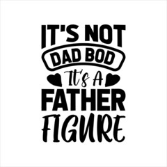 it's not dad bod it's a father figure best dad t-shirt,fanny dad t-shirts,vintage dad shirts,new dad shirts,dad t-shirt,dad t-shirt
design,dad typography t-shirt design,