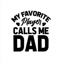 Fototapeta na wymiar my favorite player calls me dad best dad t-shirt,fanny dad t-shirts,vintage dad shirts,new dad shirts,dad t-shirt,dad t-shirt design,dad typography t-shirt design,