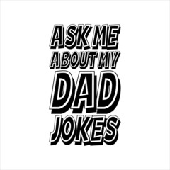 ask me about my dad jokes best dad t-shirt,fanny dad t-shirts,vintage dad shirts,new dad shirts,dad t-shirt,dad t-shirt
design,dad typography t-shirt design,