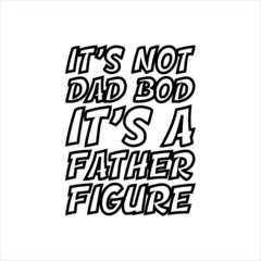 Fototapeta premium it's not dad bod it's a father figure best dad t-shirt,fanny dad t-shirts,vintage dad shirts,new dad shirts,dad t-shirt,dad t-shirt design,dad typography t-shirt design,