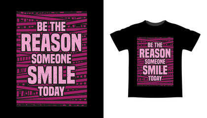 Be the reason someone smile today typography t shirt design