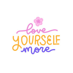 Love yourself - lettering quote. Funny slogan for blog, poster and print design. Modern calligraphy text about self care. Vector flat illustration with flower