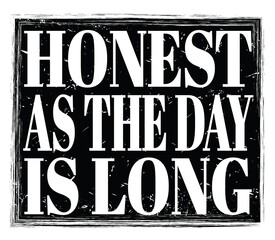HONEST AS THE DAY IS LONG, text on black stamp sign