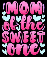 Mom of the sweet one - Mother’s Day T-shirt Design, for Mother Mom Mum