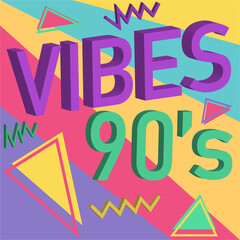 graphic design in the style of the 90s, with triangles and other colorful symbols and a colorful background that says "90's Vibes"