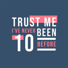 Fototapeta premium Trust me I've never been 10 before, 10th Birthday