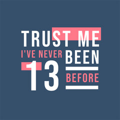 Trust me I've never been 14 before, 14th Birthday