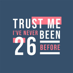 Trust me I've never been 25 before, 25th Birthday