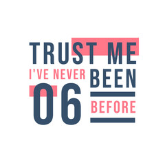 Trust me I've never been 6 before, 6th Birthday